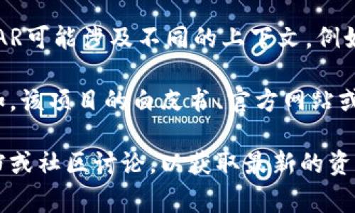 DSTAR通常指的是一种基于区块链的数字资产，可能与特定项目或平台相关。然而，具体而言，DSTAR可能涉及不同的上下文。例如，在某些情况下，它可能是某个代币的名称，或与某种特定的去中心化应用、协议或金融产品相关。

如果您有更多关于DSTAR的具体信息或上下文，提供这些信息会帮助我更好地回答您的问题。例如，该项目的白皮书、官方网站或相关背景资料都可能使答案更加准确和详细。

同时，如果您是在寻找有关某个特定区块链平台Tokenim的信息，可能需要查看该平台的官方文档或社区讨论，以获取最新的资讯和详细的解释。